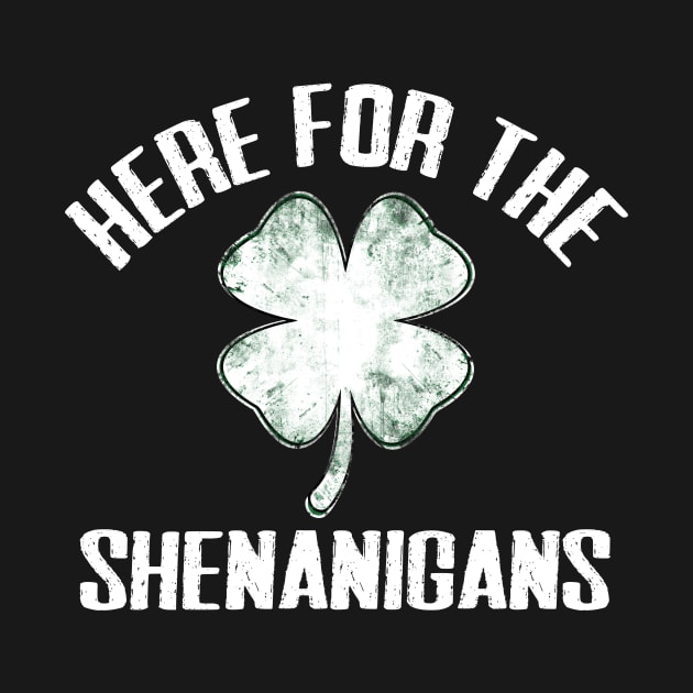 Here For The Shenanigans Funny St Patricks Day Men Women and Kids by TheMjProduction