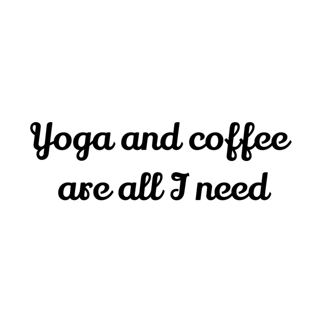 Yoga And Coffee Are All I Need by Jitesh Kundra