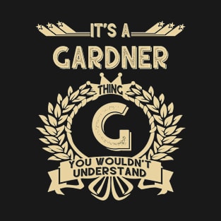 Gardner Name - It Is A Gardner Thing You Wouldn't Understand T-Shirt