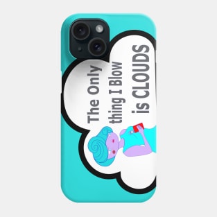 the onlu thing i blow is clouds Phone Case