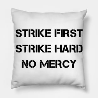 Strike First Strike Hard No Mercy Pillow