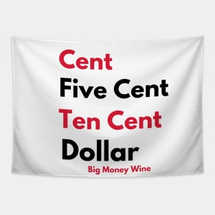 Big Money Wine - Cent, Five Cent, Ten Cent, Dollar Tapestry