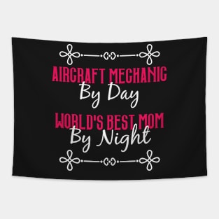 Aircraft Mechanic By Day Worlds Best Mom By Night T-Shirt Tapestry