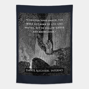 Dante Alighieri quote: Consider your origin. You were not born to live like brutes but to follow virtue and knowledge. Tapestry