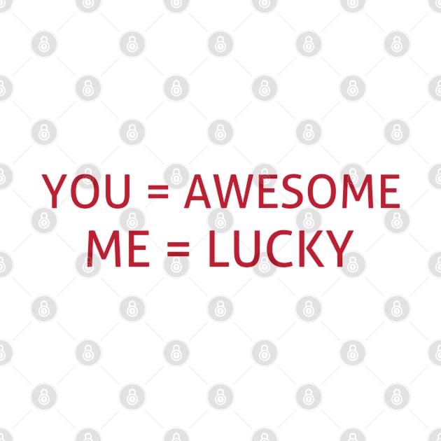 You =awesome and me = lucky by Brono