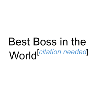 Best Boss in the World - Citation Needed! T-Shirt