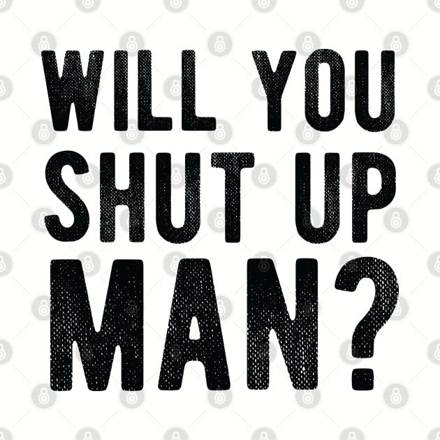 Will You Shut Up Man will you shut up man shut up man 1 by Gaming champion