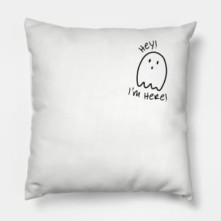 Black and white ghost illustration and quote "Hey! I'm Here!" Pillow