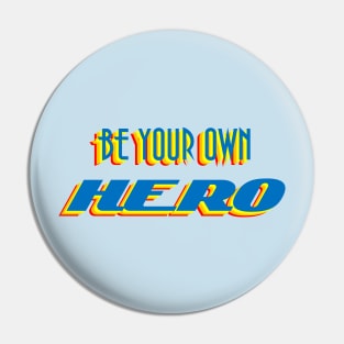 Be Your Own Hero Pin