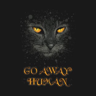 Go away, human. T-Shirt