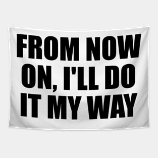 From now on, I'll do it my way Tapestry