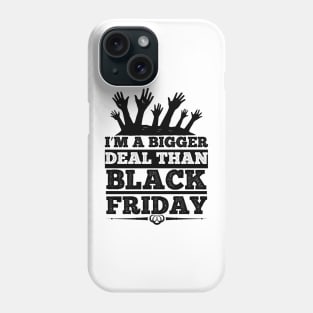 I m a bigger deal than black Friday T Shirt For Women Men Phone Case