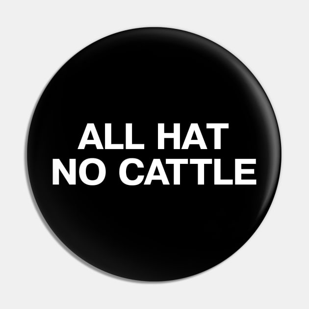 ALL HAT NO CATTLE in simple white letters Pin by TheBestWords