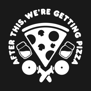 After This, We're Getting Pizza T-Shirt