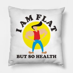 I Am Flat But So Health Pillow