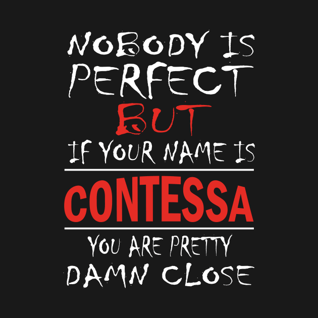 Nobody Is Perfect But If Your Name Is CONTESSA You Are Pretty Damn Close by premium_designs