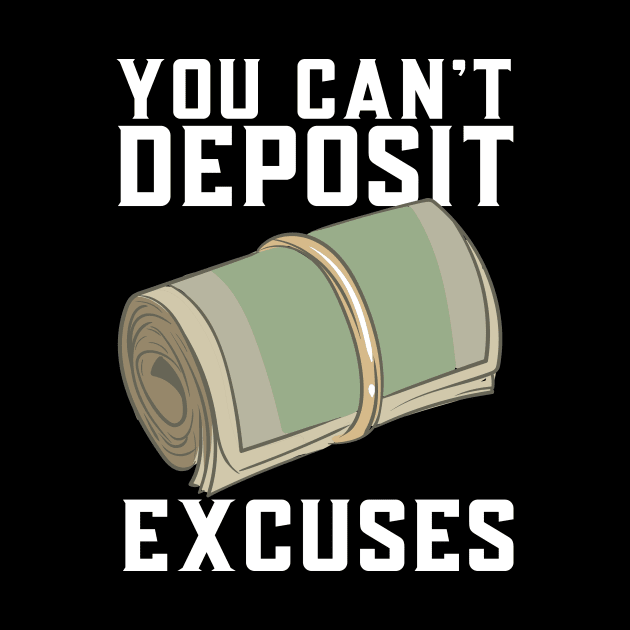 You Can't Deposit Excuses by maxcode