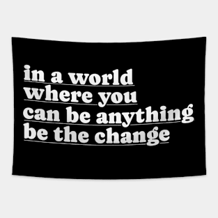 In A World Where You Can Be Anything Be The Change Tapestry