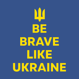 Be Brave Like Ukraine T-Shirt