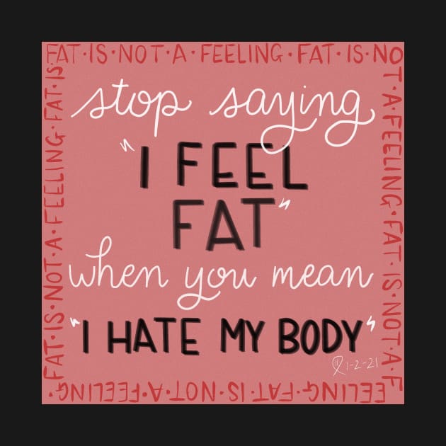 Fat Is Not a Feeling by PorchlightPDCo