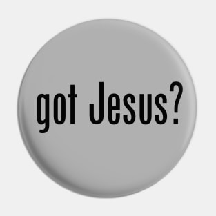 Got Jesus? satire meme black text Pin