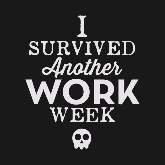 I Survived Another Work Week Motivation TShirt TeePublic
