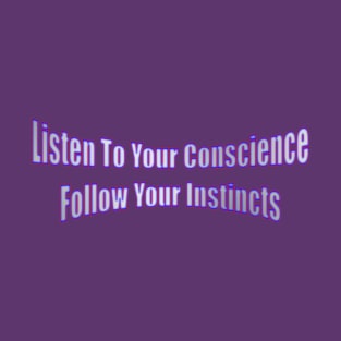 Listen To Your Conscience Follow Your Instincts Life Quote T-Shirt