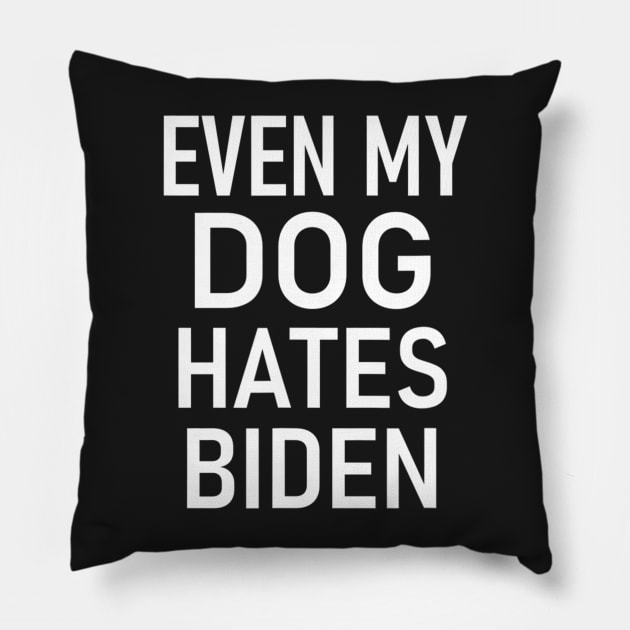 Even My Dog Hates Biden, Conservative, Anti Liberal, Funny Pillow by nickymax915