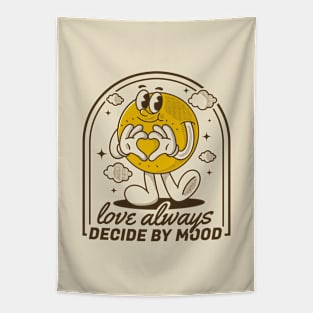 Love always decide by mood Tapestry