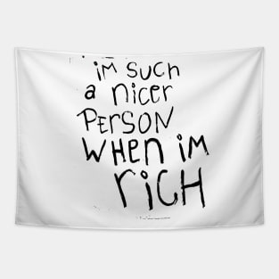 I'm such a nicer person when I'm Rich Tapestry