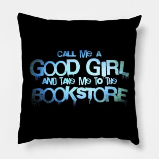 Call me a good girl and take me to the bookstore blue Pillow