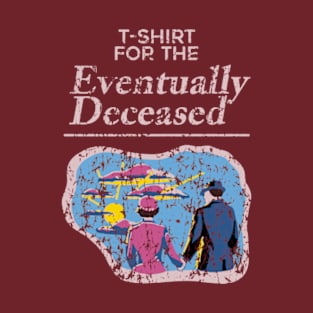 T-Shirt for the Eventually Deceased T-Shirt