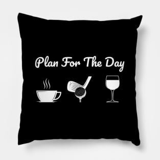 Plan For The Day Drink Coffee Play Golf Drink Wine Pillow
