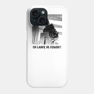 Oh Lawd, he comin’! Phone Case