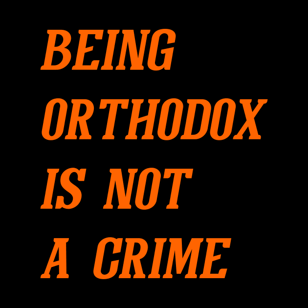 Being Orthodox Is Not A Crime (Orange) by Graograman