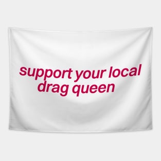 Support Your Local Drag Queen Tapestry