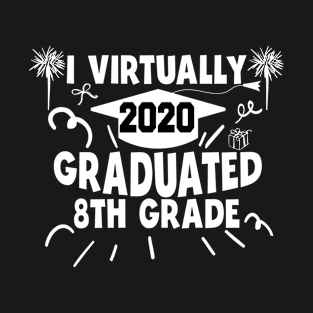 i virtually graduated 8th grade in 2020 T-Shirt