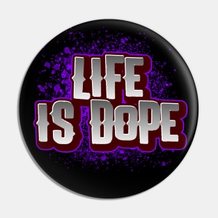 Life is DOPE Pin