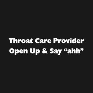 Throat Care Provider Open Up And Say Ahh T-Shirt