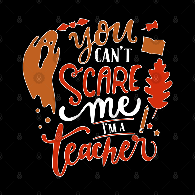 You Can't Scare Me I'm  A Teacher by JDaneStore