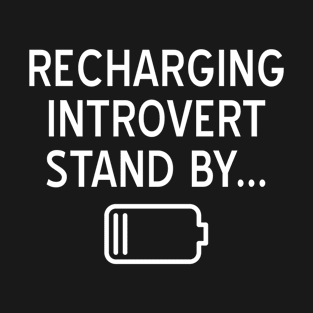 Funny Recharging Introvert Stand By T-Shirt