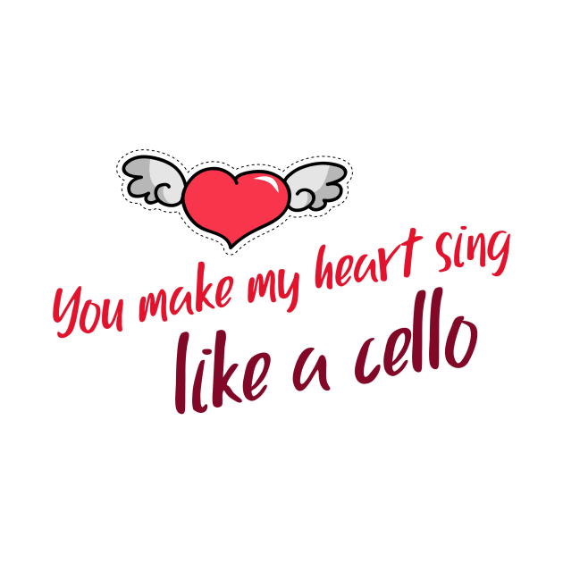 You make my heart sing like a cello T-shirt by Signes Design