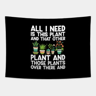 All I Need Is This Plant And That Other Plant Gardening Tapestry