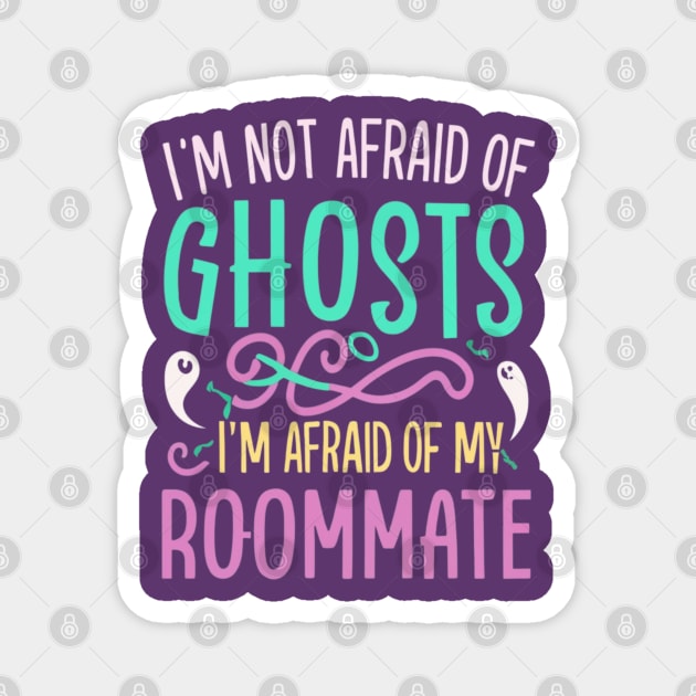 Im Not Afraid Of Ghosts Im Afraid Of My Roommate Magnet by BukovskyART