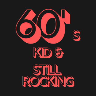 60s Kid and Still Rocking #2 T-Shirt