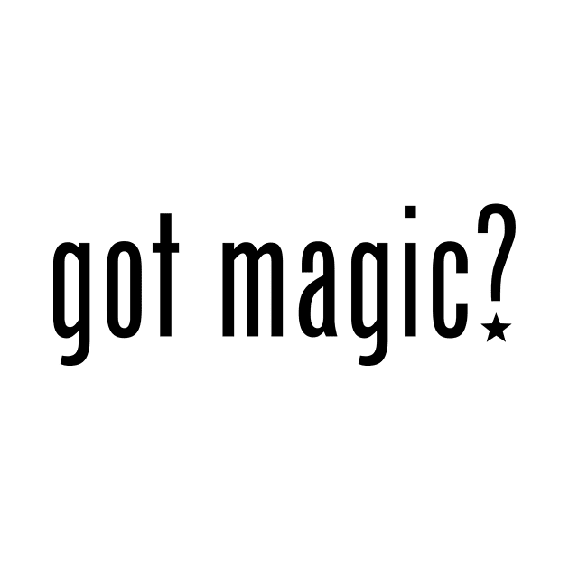 Got Magic? by Tees by KJB