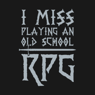 I Miss Playing An Old School RPG T-Shirt