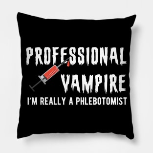 Phlebotomist - Professional Vampire I'm really a phlebotomist Pillow