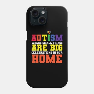 Autism Where Small Things Are Big In Our Home Phone Case