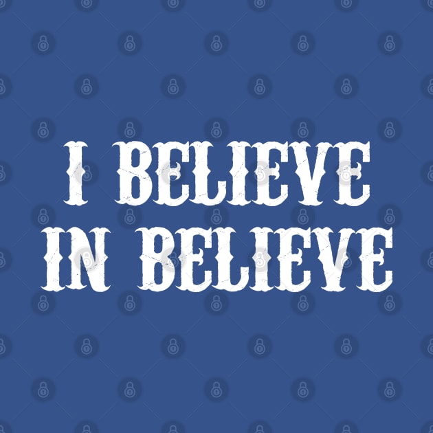 I Believe In Believe by Motivation sayings 